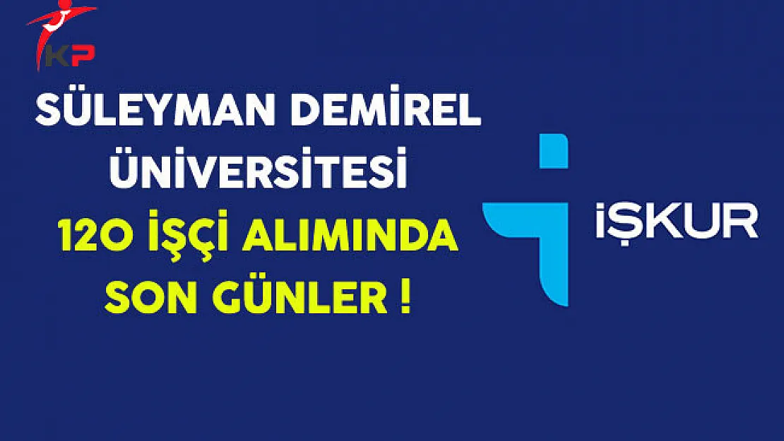 Süleyman Demirel Üniversitesi 120 İşçi Alımında Son Günler !