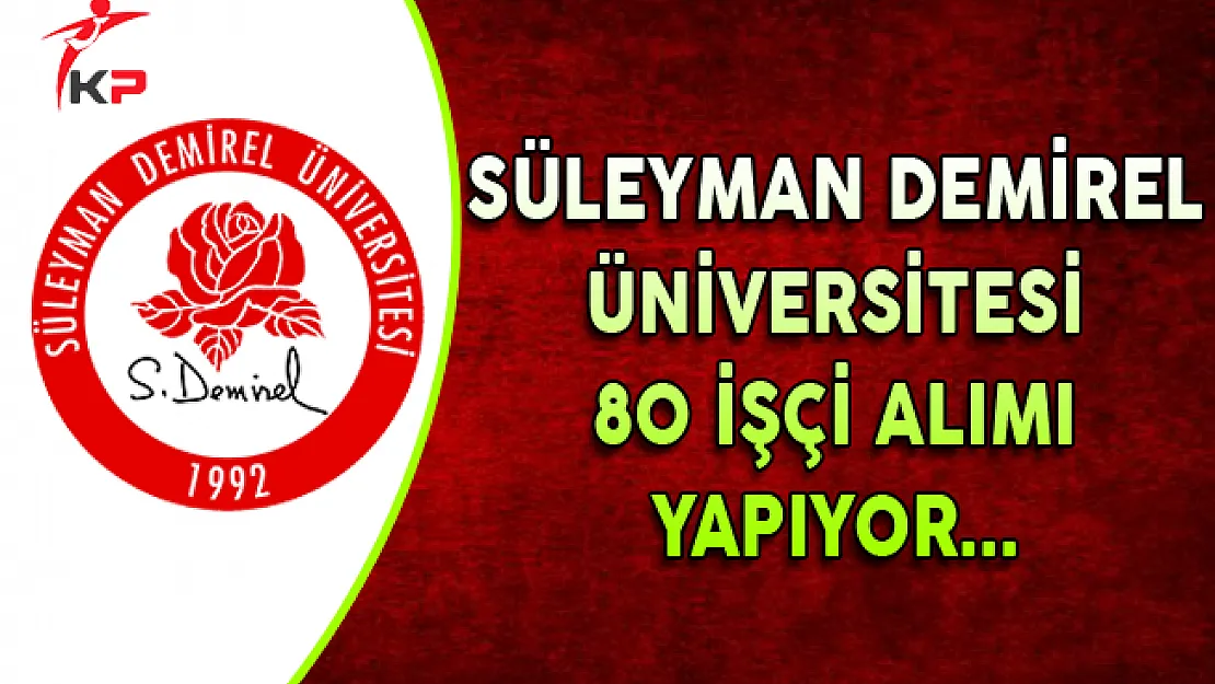 Süleyman Demirel Üniversitesi 80 İşçi Alımı Yapıyor