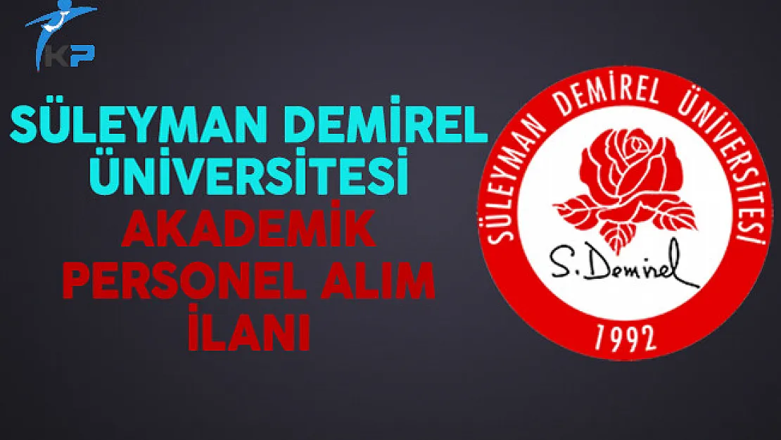 Süleyman Demirel Üniversitesi Akademik Personel Alım İlanı