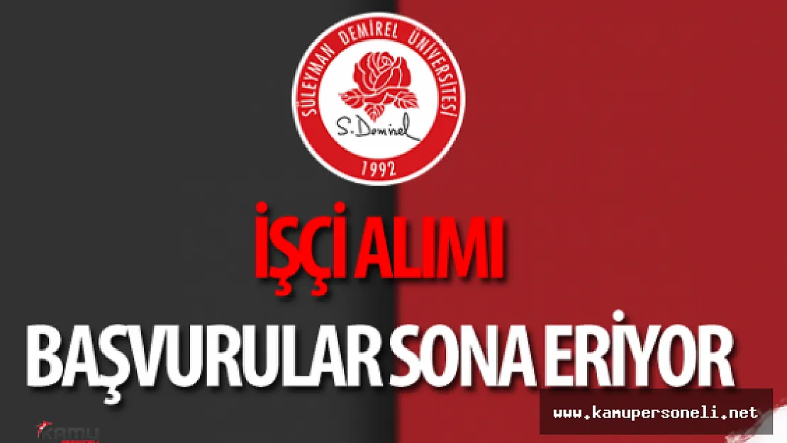 Süleyman Demirel Üniversitesi İşçi Alımı Başvurular Sona Eriyor