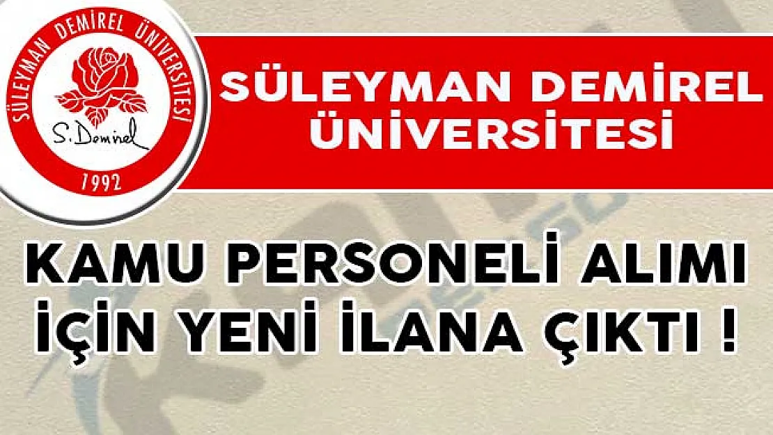 Süleyman Demirel Üniversitesi Kamu Personeli Alımı İçin Yeni İlana Çıktı!