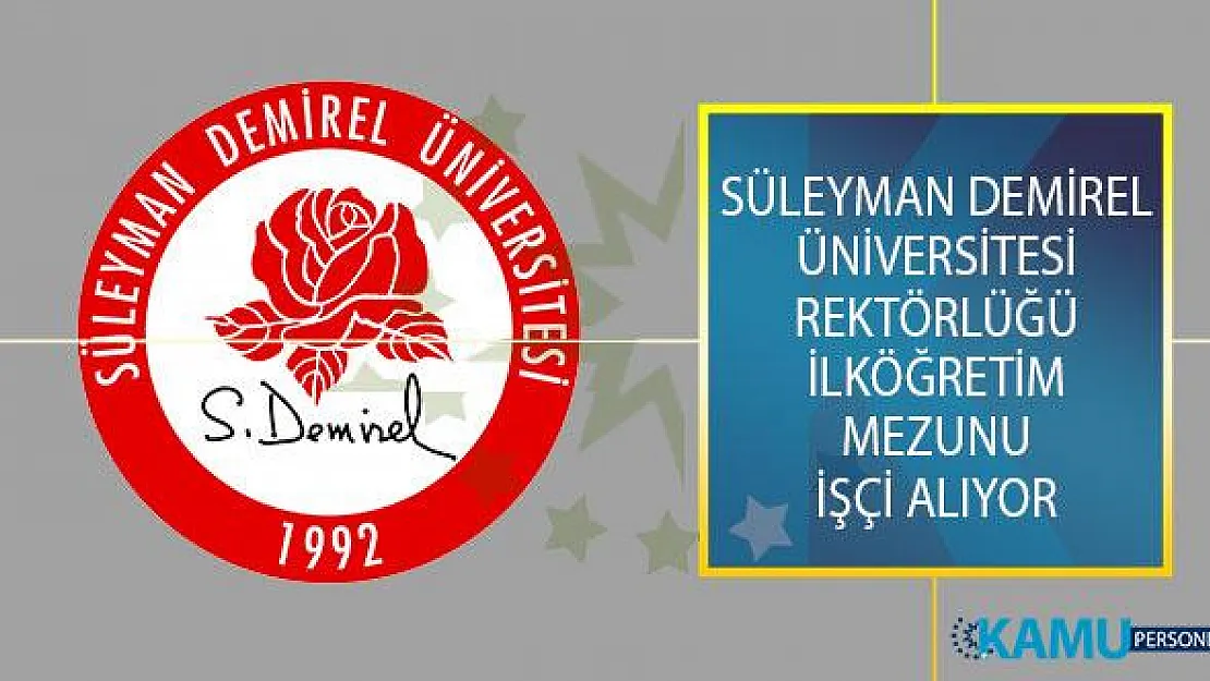 Süleyman Demirel Üniversitesi Rektörlüğü İlköğretim Mezunu İşçi Alımı İş İlanı Yayımladı!