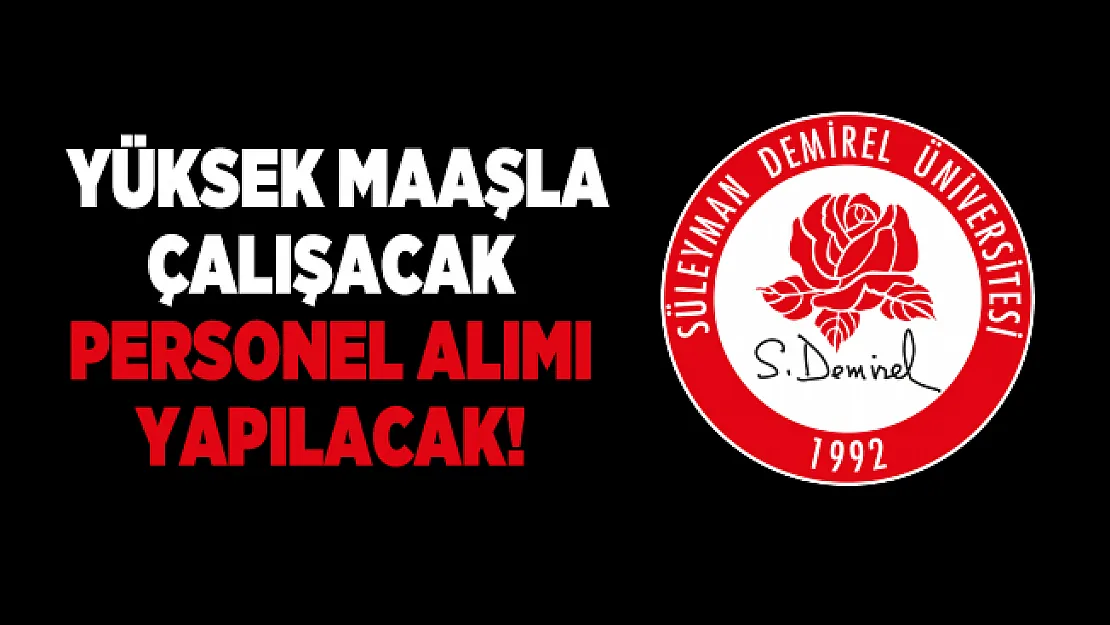 Süleyman Demirel Üniversitesi yüksek maaşla çalışacak personel alımı yapacak!