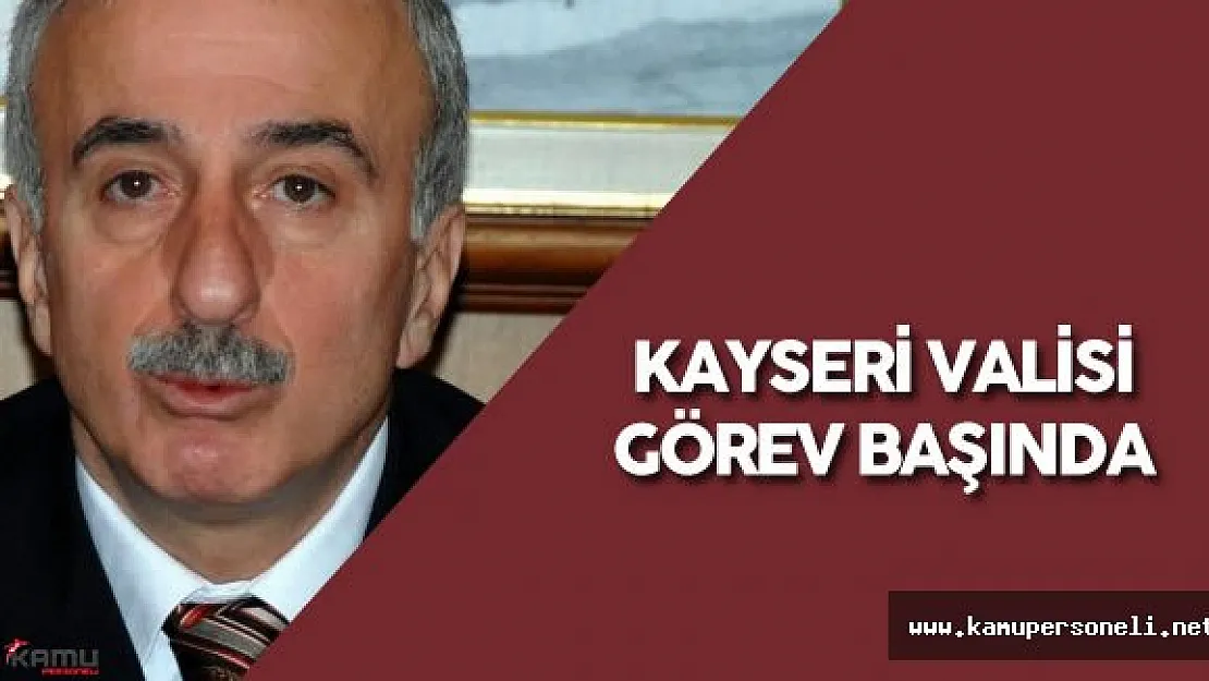 Süleyman Kamçı Kayseri'de Görevine Başladı