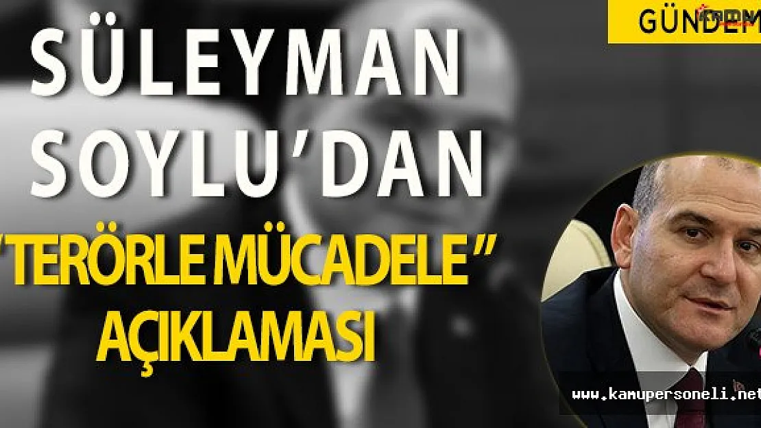 Süleyman Soylu' dan Terörle Mücadele Açıklaması: