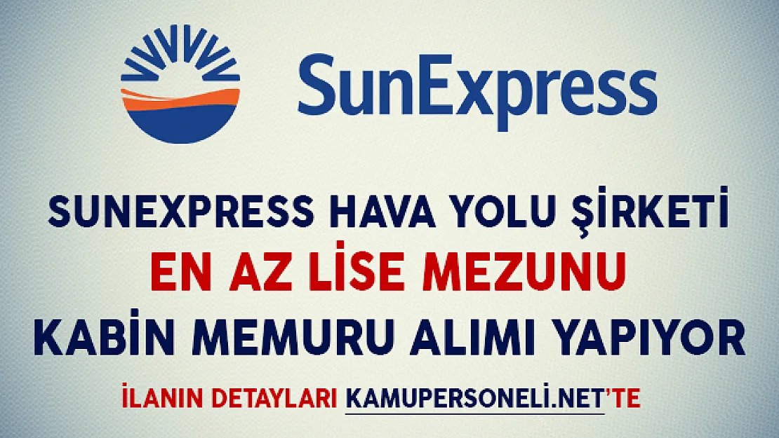 SunExpress En Az Lise Mezunu Kabin Memuru Alımı Yapacağını İlan Etti