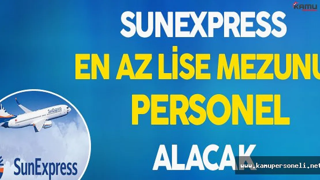 Sunexpress En Az Lise Mezunu Personel Alacak