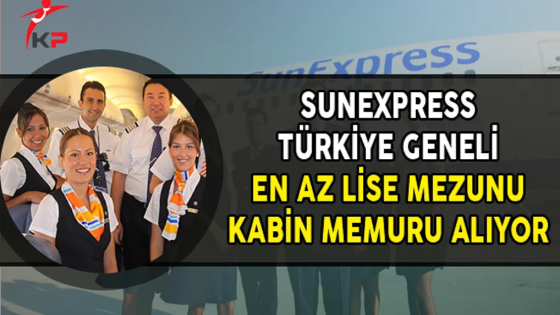 SunExpress Türkiye Geneli En Az Lise Mezunu Kabin Memuru Alıyor