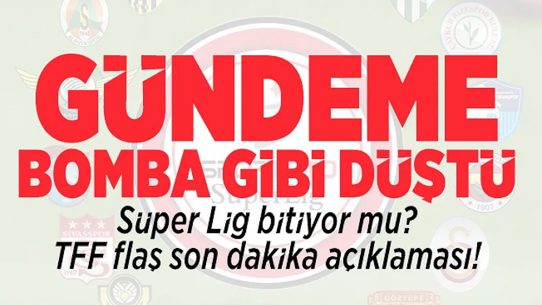 Süper Lig bitiyor mu? TFF flaş son dakika açıklaması!
