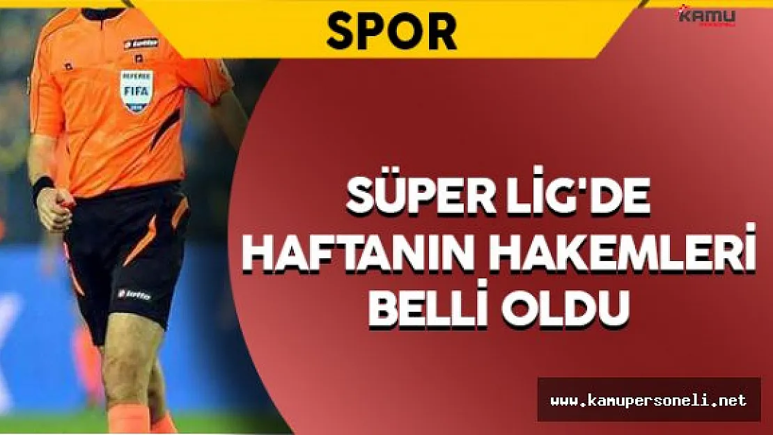Süper Lig'de 5. Haftanın Hakemleri Belli Oldu
