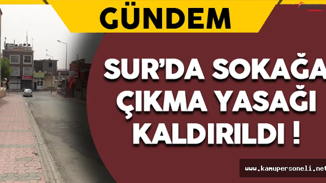 Sur'da Sokağa Çıkma Yasağı Kaldırıldı !