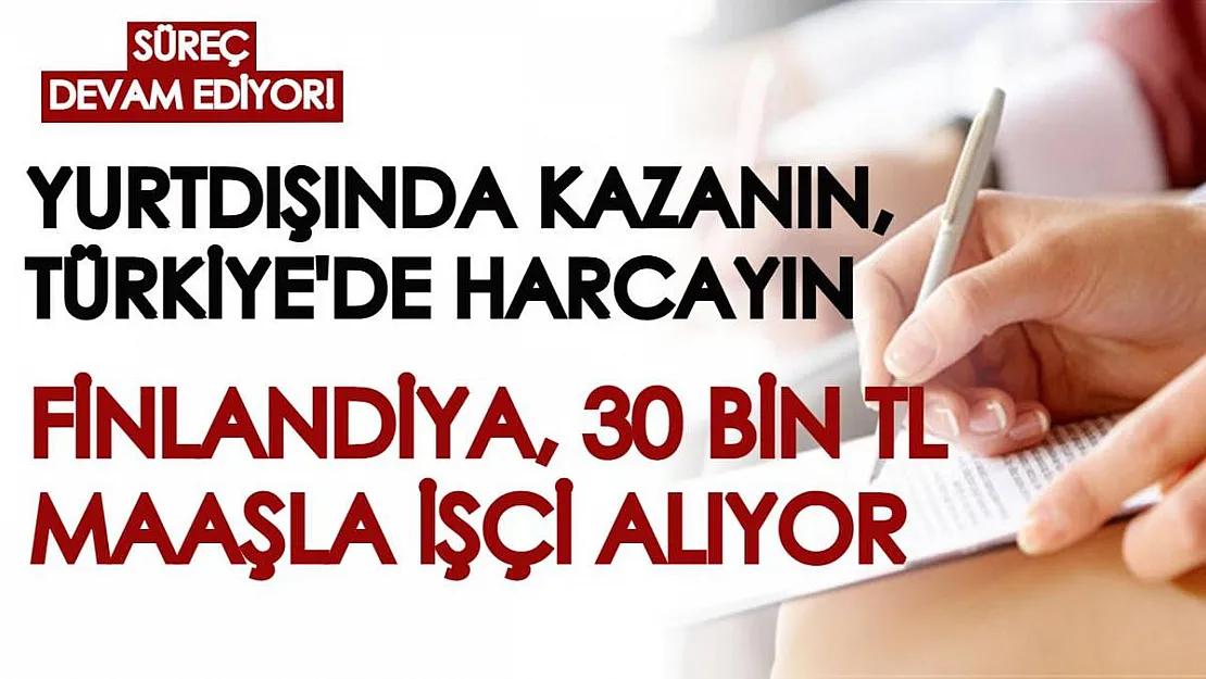 Süreç devam ediyor! Yurtdışında çalışmak isteyenler için Finlandiya müjdesi: Aylık 30 bin TL maaş alınabilecek