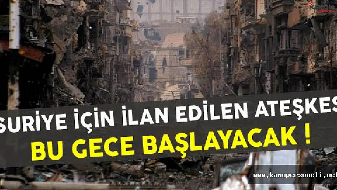 Suriye İçin Ateşkes Bu Gece Başlayacak