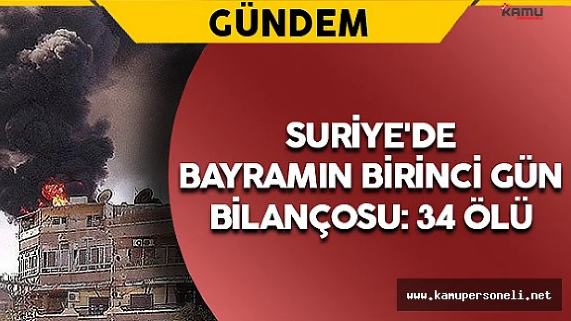 Suriye'de Bayramın Birinci Gün Bilançosu: 34 ölü