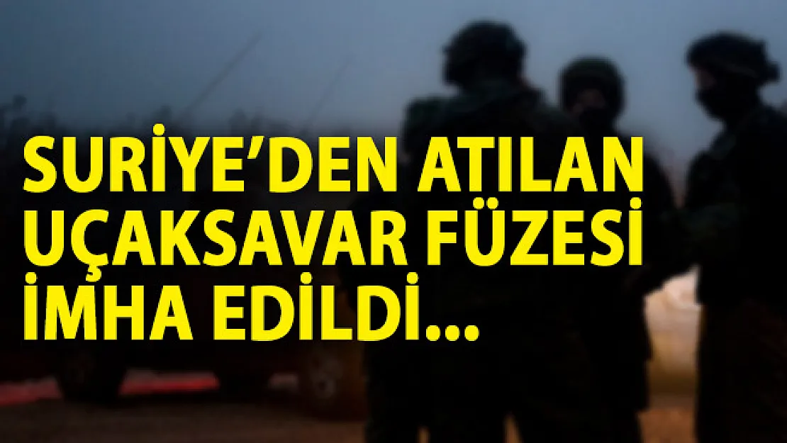 Suriye'den Atılan Uçaksavar Füzesinin İmha Edildiği Açıklandı