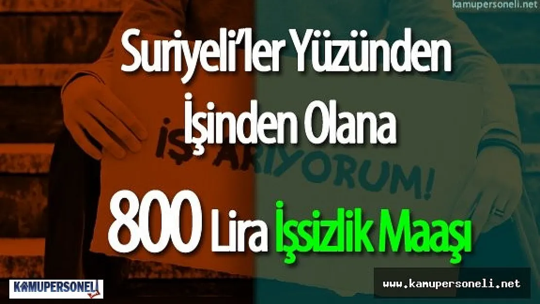 Suriyeli Sığınmacılar Yüzünden İşsiz Kalana 800 Lira İşsizlik Maaşı