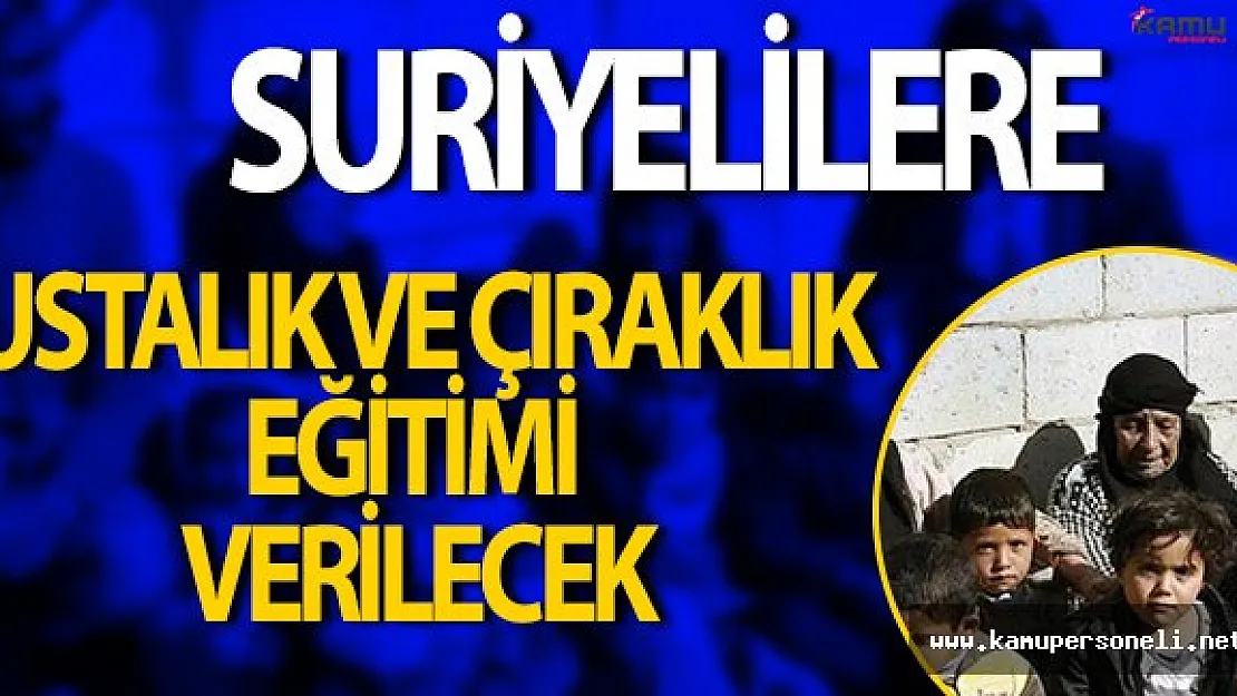 Suriyelilere Çıraklık Eğitimi Verilecek