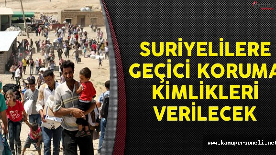Suriyelilere Geçici Koruma Kimlikleri Verilecek