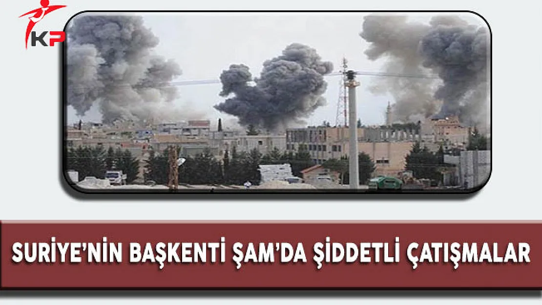 Suriye'nin Başkenti Şam'da Şiddetli Çatışmalar !