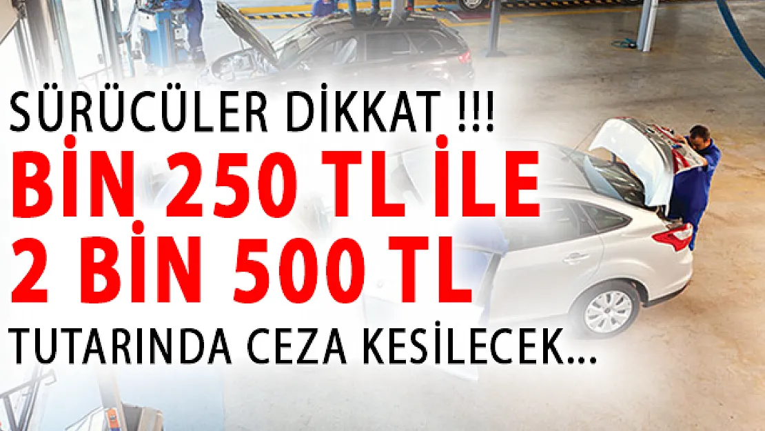 Sürücüler Dikkat! Bin 250 TL İle 2 Bin 500 TL Tutarında Ceza Kesilecek!
