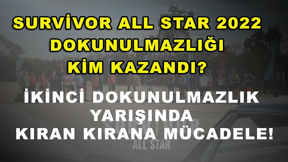 Survivor All Star 2022 dokunulmazlığı kim kazandı? İkinci dokunulmazlık yarışında kıran kırana mücadele!
