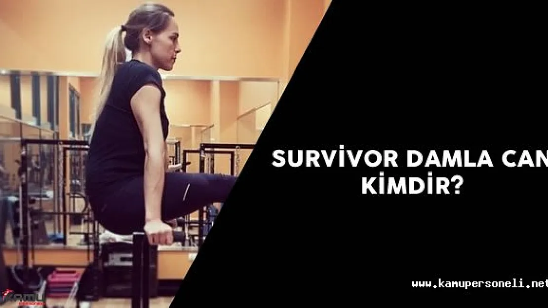 Survivor Damla Can Kimdir? Damla Can Ne İş Yapıyor?