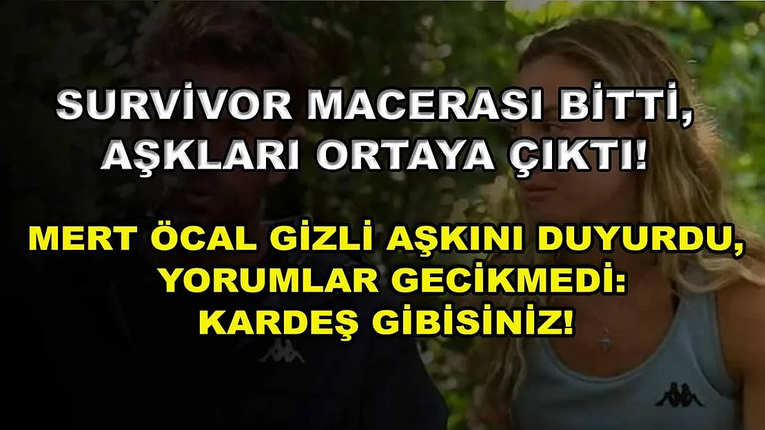 Survivor macerası bitti, aşkları ortaya çıktı! Mert Öcal gizli aşkını duyurdu, yorumlar gecikmedi: Kardeş gibisiniz!