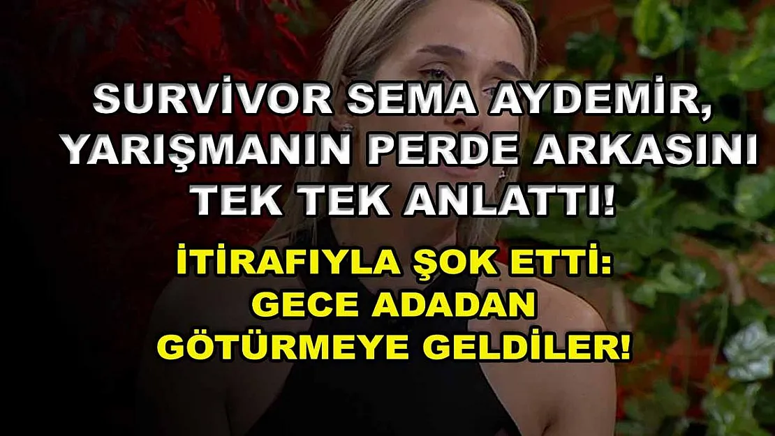 Survivor Sema Aydemir, yarışmanın perde arkasını tek tek anlattı! İtirafıyla şok etti: Gece adadan götürmeye geldiler!