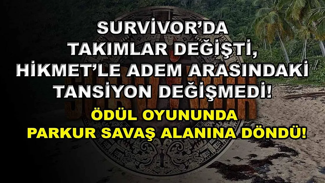 Survivor'da takımlar değişti, Hikmet'le Adem arasındaki tansiyon değişmedi! Ödül oyununda parkur savaş alanına döndü!