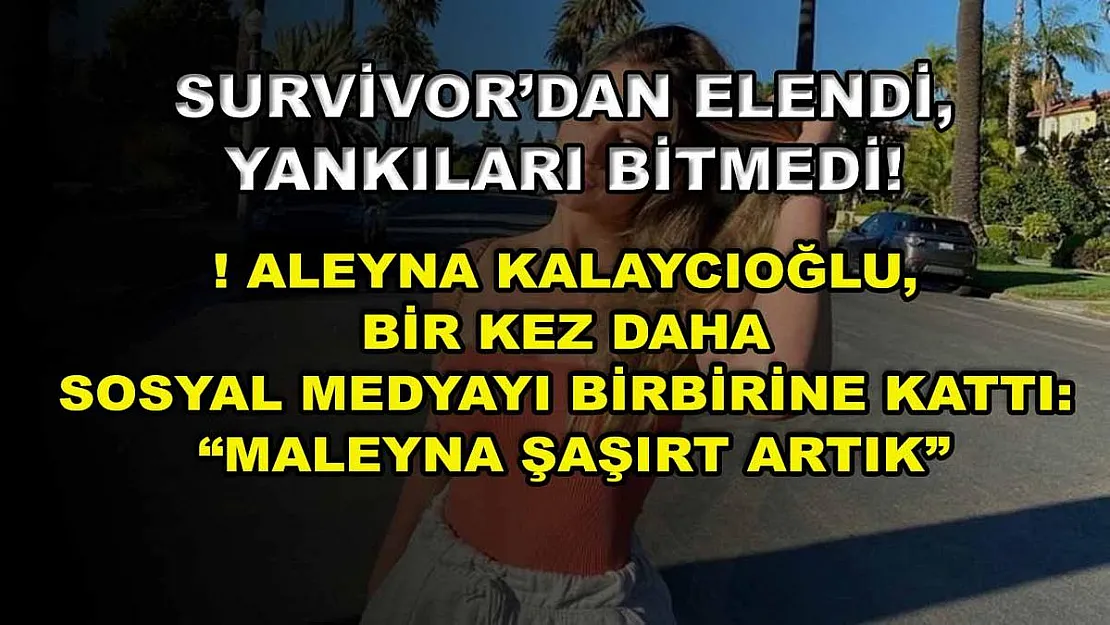 Survivor'dan Elendi, Yankıları Bitmedi! Aleyna Kalaycıoğlu, Bir Kez Daha Sosyal Medyayı Birbirine Kattı: 'Maleyna Şaşırt Artık'
