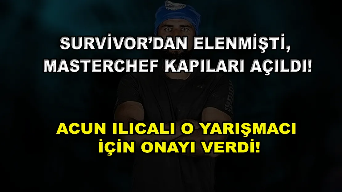 Survivor'dan elenmişti, MasterChef kapıları açıldı! Acun Ilıcalı o yarışmacı için onayı verdi!