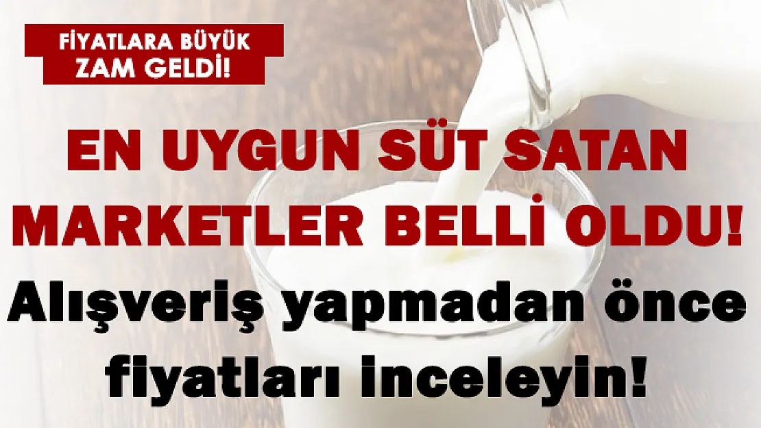 Süt fiyatlarına büyük zam geldi! En uygun süt satan marketler belli oldu!