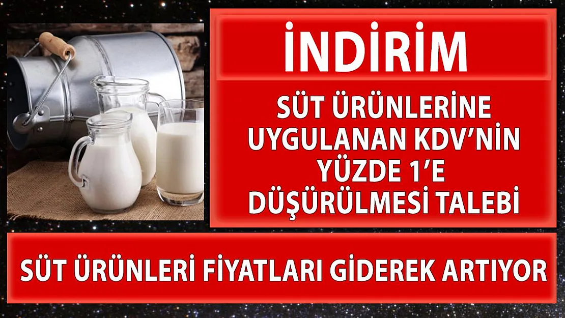 Süt ve süt ürünlerine uygulanan KDV oranlarında indirim talebi!