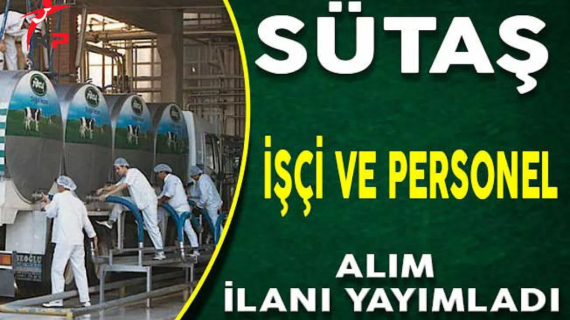 Sütaş Çeşitli Kadrolarda Personel ve İşçi Alım İlanı Yayımladı