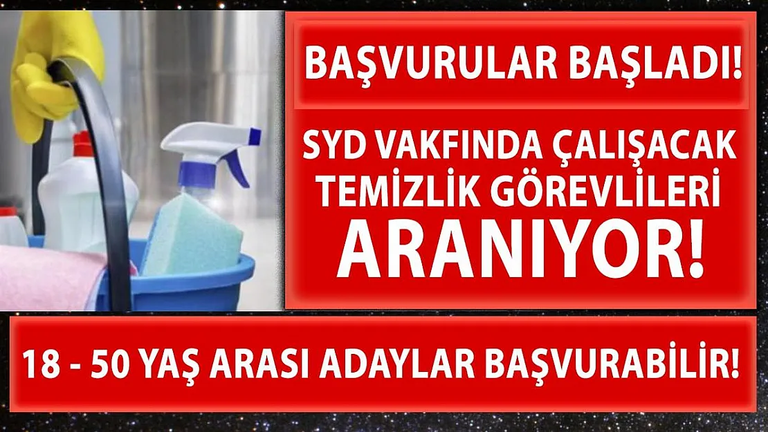 SYD Vakıflarında çalışacak temizlik görevlileri aranıyor!
