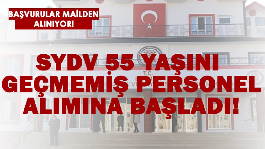 SYDV 55 yaşını geçmemiş personel alımına başladı!