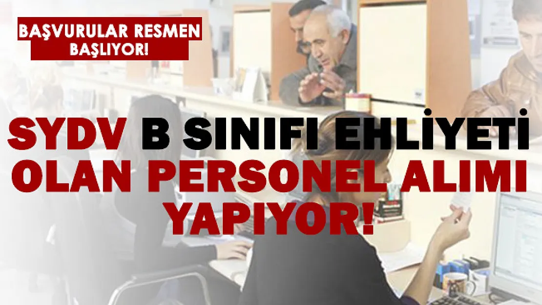 SYDV B sınıfı ehliyeti olan personel alımı yapıyor! Hemen başvurun!