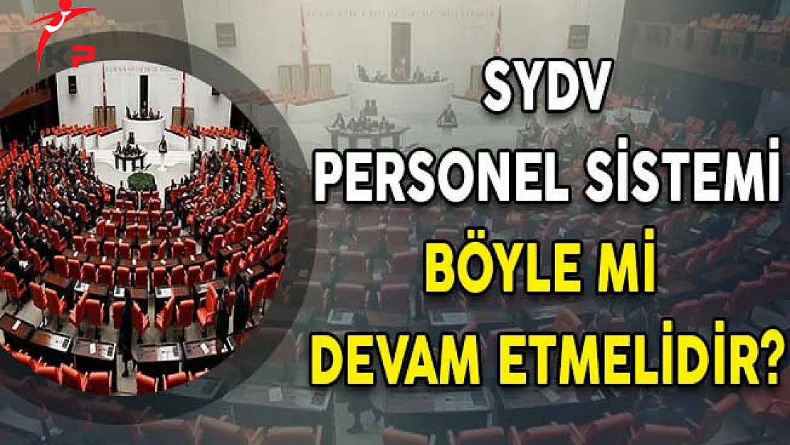  SYDV Personel Sistemi Böyle Mi Devam Etmelidir?