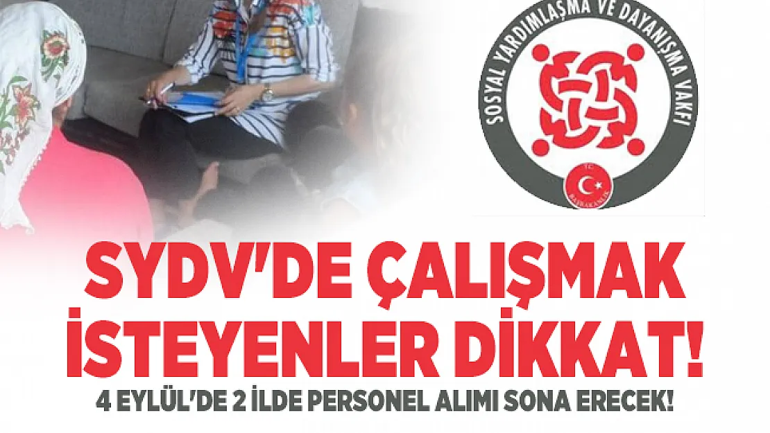 SYDV'de çalışmak isteyenler dikkat! 4 Eylül'de 2 ilde personel alımı sona erecek!