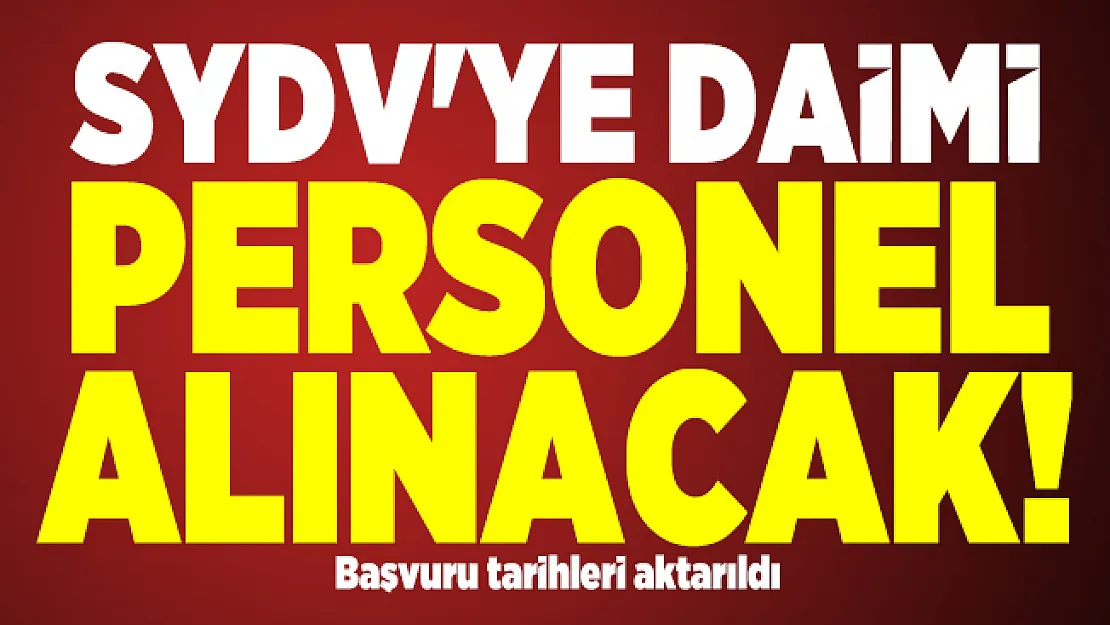 SYDV'ye daimi personel alınacak! Başvuru tarihleri aktarıldı