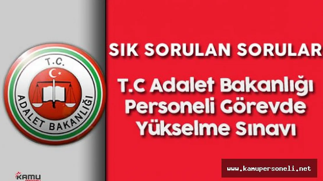T.C Adalet Bakanlığı Personeli Görevde Yükselme Sınavı İle Alakalı Sık Sorulan Sorular