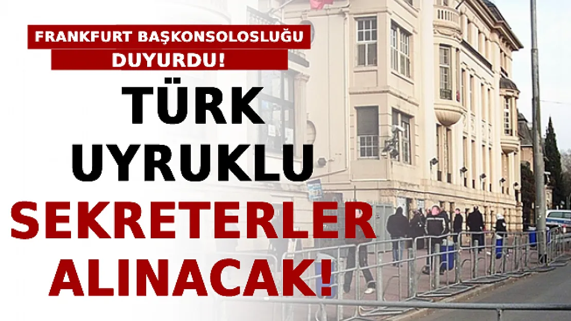 T.C. Frankfurt Başkonsolosluğu Duyurdu: Türk Uyruklu Sekreterler Alınacak!