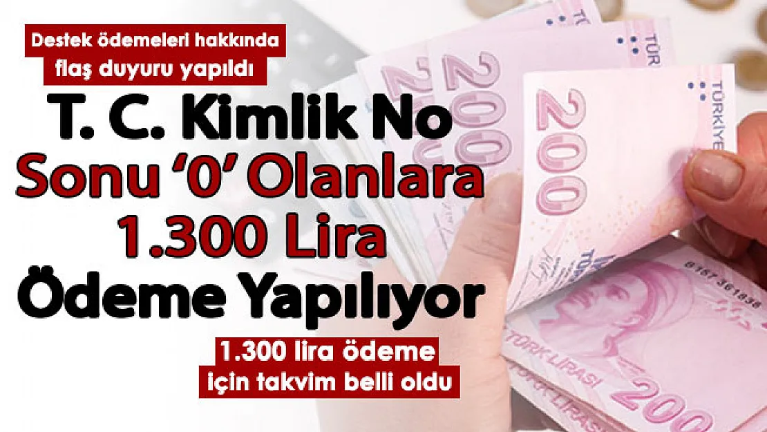 T. C. kimlik numarasının sonu '0' olanlara müjde! O kişilere 1.300 lira ödeme yapılıyor