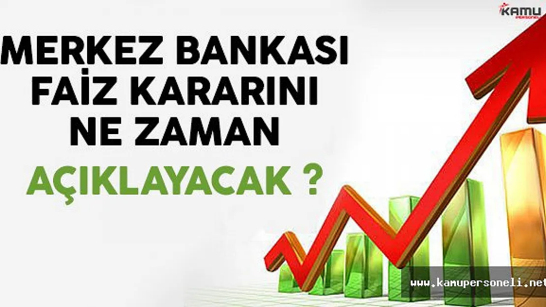 T.C. Merkez Bankası Faiz Kararını Ne Zaman Açıklayacak ?
