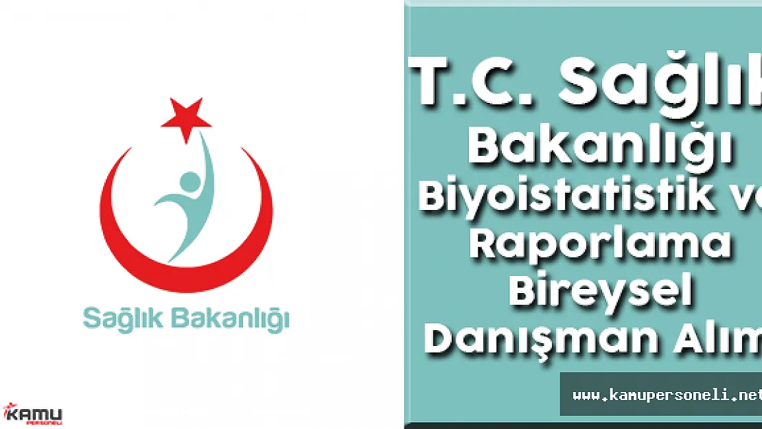 T.C. Sağlık Bakanlığı Biyoistatistik ve Raporlama Yöntem ve Teknikleri Bireysel Danışman Alımı