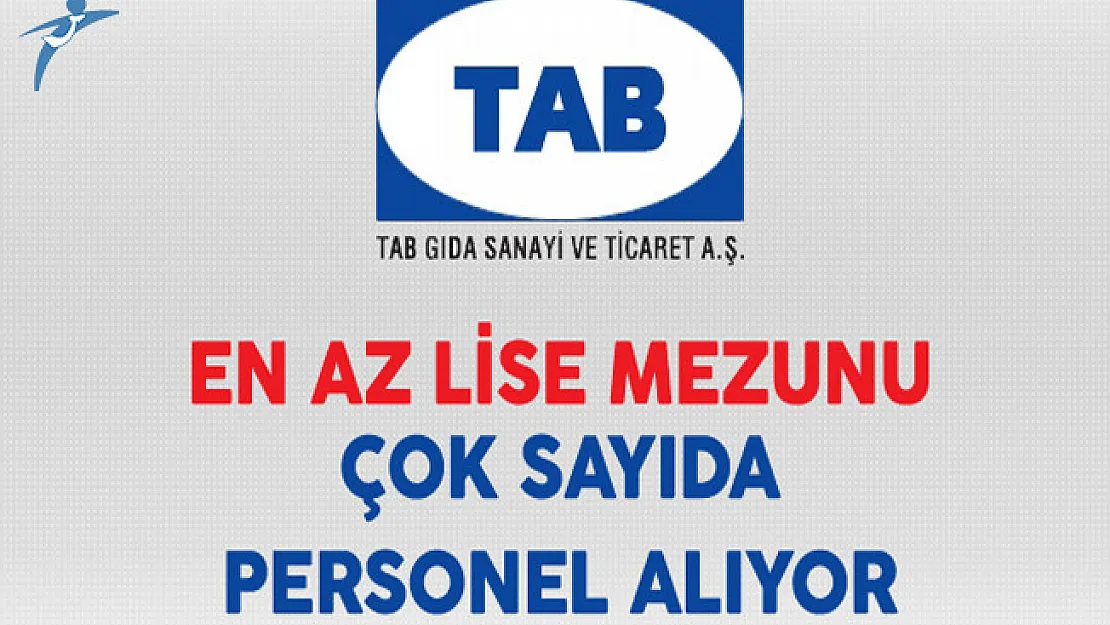 TAB Gıda En Az Lise Mezunu Çok Sayıda Personel Alıyor