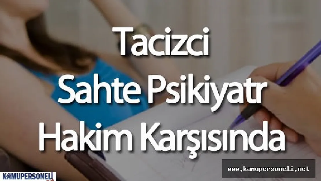 Tacizci Sahte Doktor Hakim Karşısına Çıktı