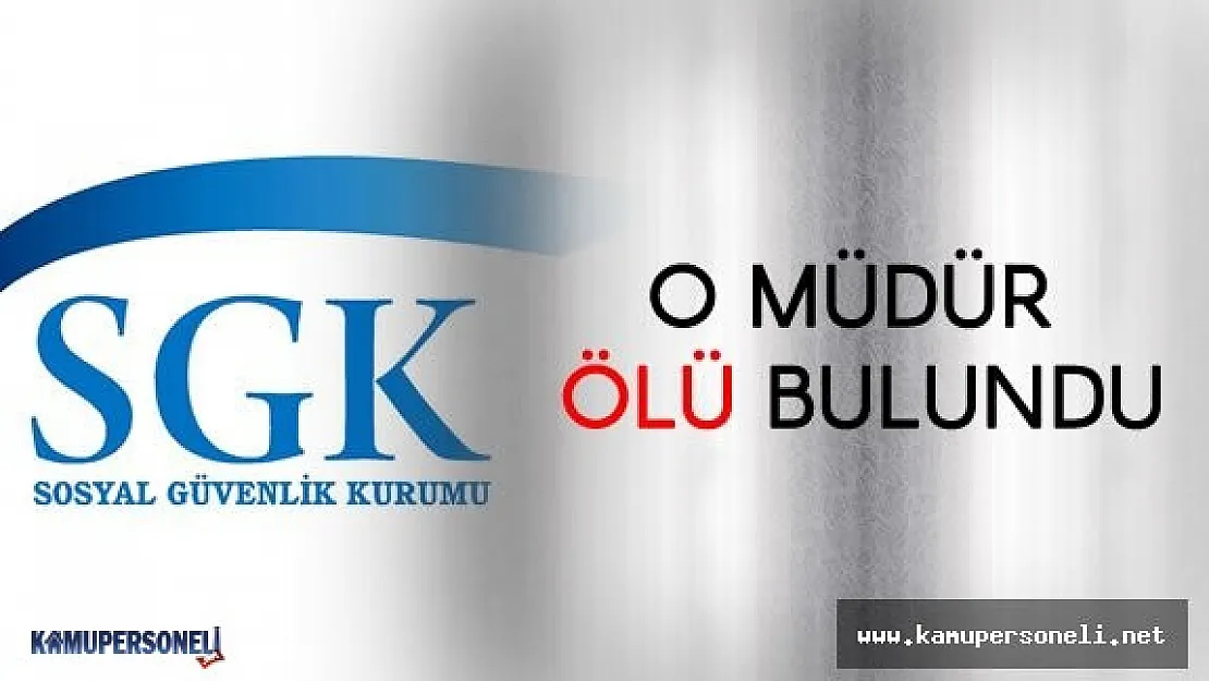 Tacizle suçlanan Sosyal Güvenlik Merkezi Müdürü Ölü bulundu