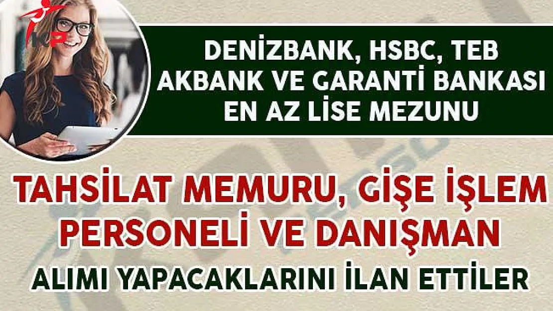 Tahsilat Memuru, Gişe İşlem Personeli ve Danışman Alım İlanı Yayımlayan Bankalar