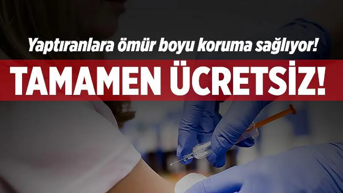 Tamamen ücretsiz! Yaptıranlara ömür boyu bağışıklık sağlıyor!